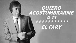 QUIERO ACOSTUMBRARME A TI  (EL FARY)