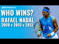 Rafael Nadal 2008 v 2010 v 2013: Which Was the Best Rafa?