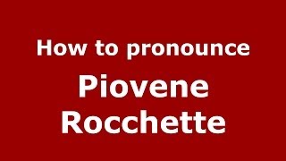 How to pronounce Piovene Rocchette