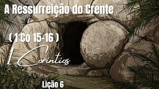 A Ressurreição do Crente ( 1 Co 15-16 ) | Lição 6 | EETAD 