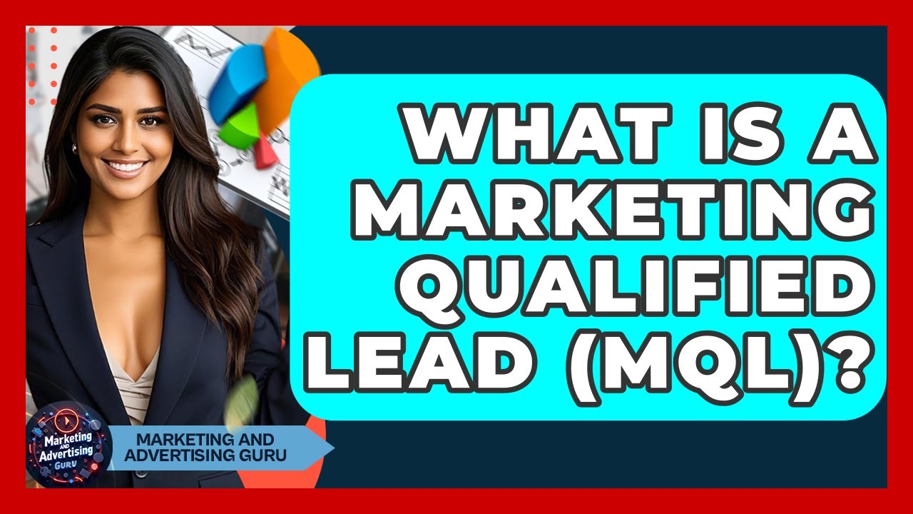 What Is A Marketing Qualified Lead (MQL)? - Marketing and Advertising Guru