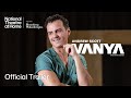 Vanya Official Trailer National Theatre At Home