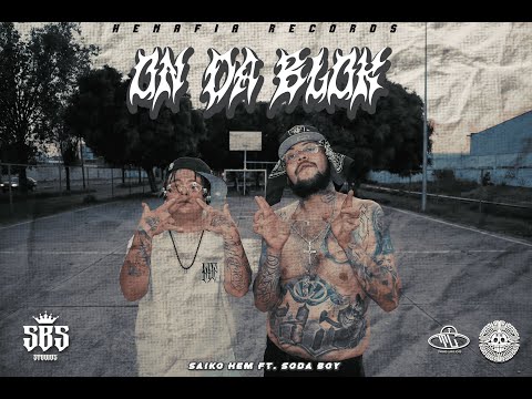 ¨On The Block¨ (Saiko Hem Ft. @sodaboymx) (Video Official)