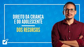01.02.06.04. Dos Recursos (ECA, arts. 198 ao 199-E) - Prof. Bruno Lira