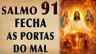SALMO 91 ORAÇÃO MAIS PODEROSA DO MUNDO QUE FECHA AS PORTAS DO MAL