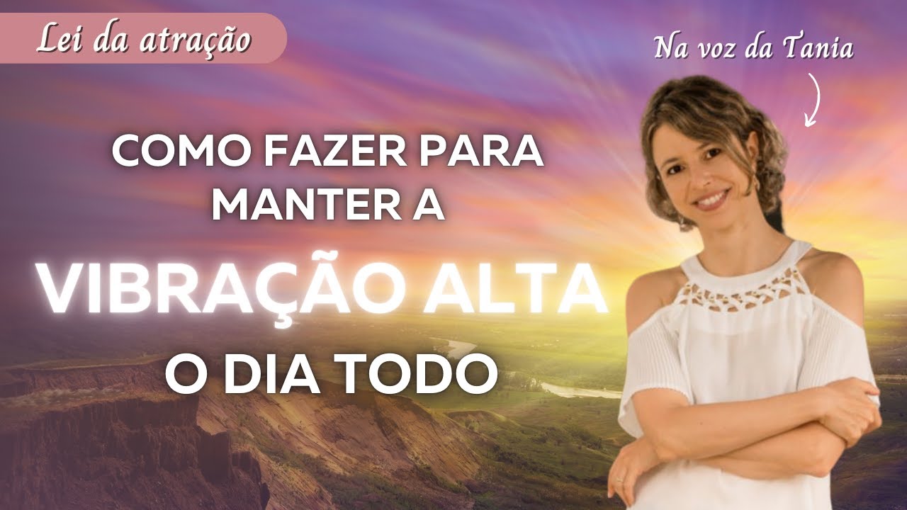 O que fazer para manter a vibração alta o dia todo