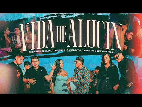 Chris Hermosillo X Galvancillo X Sammy G X Colocho y Su Eminencia - Vida De Alucin (Video Oficial)