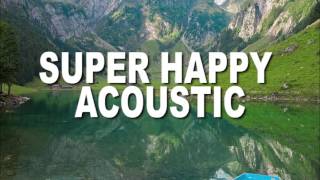 Super Happy Acoustic Guitar Music Mix 2016