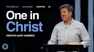 One in Christ  |  Galatians 3:28  |  Gary Hamrick