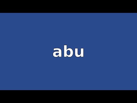 ABU - Meaning and Pronunciation