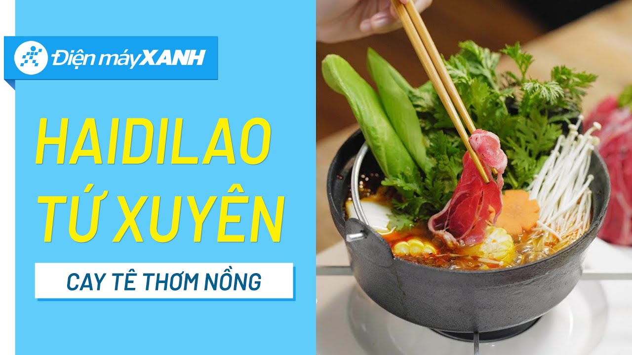 2 cách làm lẩu Tứ Xuyên Haidilao cay tê thơm nồng ngay tại nhà