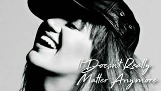 Kelly Clarkson // It Doesn&#39;t Really Matter Anymore (NEW DEMO)