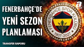Fenerbahçe Transferde Rotayı Çizdi: Kimler Alınacak?