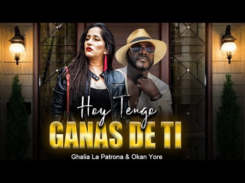 HOY TENGO GANAS DE TI - Ghalia La Patrona & Okan Yore