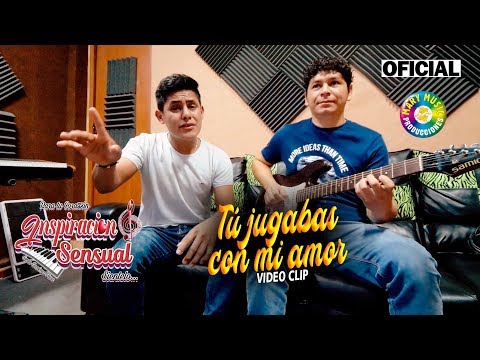 Inspiración Sensual - Tu jugabas con mi amor Videoclip oficial 2019