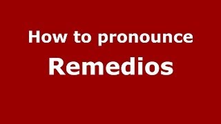 How to pronounce Remedios