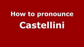 How to pronounce Castellini