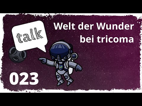 tricoma talk #023: Welt der Wunder bei tricoma
