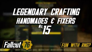 Fallout 76 Legendary Crafting #15 - Handmade and The Fixer