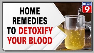 Home remedies to detoxify your blood