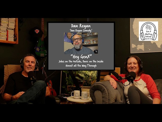 Episode 72 - GenX Speaks Series: Dan Regan - Dan Regan Comedy