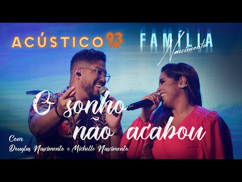 Michelle Nascimento e Douglas Nascimento - O Sonho Não Acabou - Acústico93 - 2022 #FamíliaNascimento