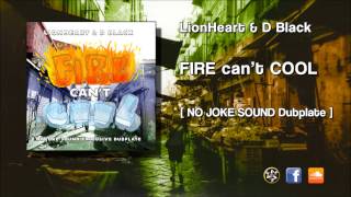 LionHeart &amp; D Black - FIRE can&#39;t COOL (NO JOKE Sound Dubplate)