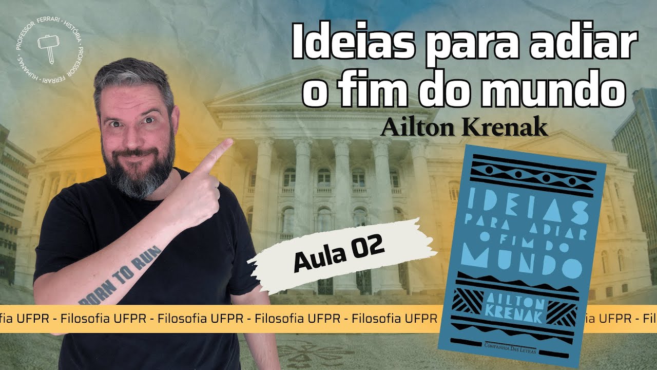 UFPR (Soc e Fil) – Ideias para adiar o fim do mundo – Ailton Krenak – Aula 2