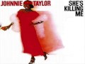(Ooh Wee) SHE'S KILLING ME - Johnnie Taylor