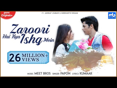 Zaroori Hai Kya Ishq Mein Meet Bros Papon Gaana Originals Jannat Zubair Siddharth Nigamkumaar