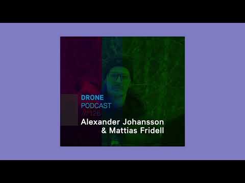 Alexander Johansson & Mattias Fridell /// Drone Podcast 126