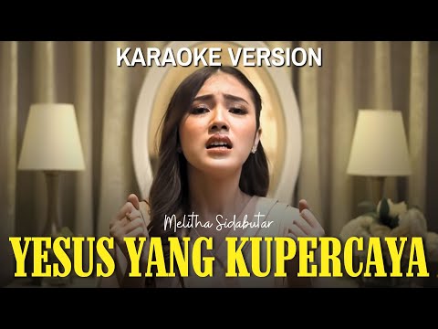 Yesus Yang Kupercaya - Melitha Sidabutar [Official Karaoke]