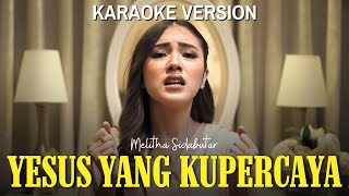 Download lagu Yesus Yang Kupercaya - Melitha Sidabutar [ Karaoke] mp3