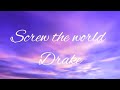 Drake - Screw the world (Interlude) [Lyrics] video Feat DJ Screw