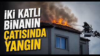 İki Katlı Binanın Çatısında Yangın