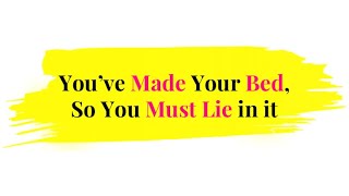 You&#39;ve Made Your Bed, So You Must Lie in It | 1Minute English Proverb