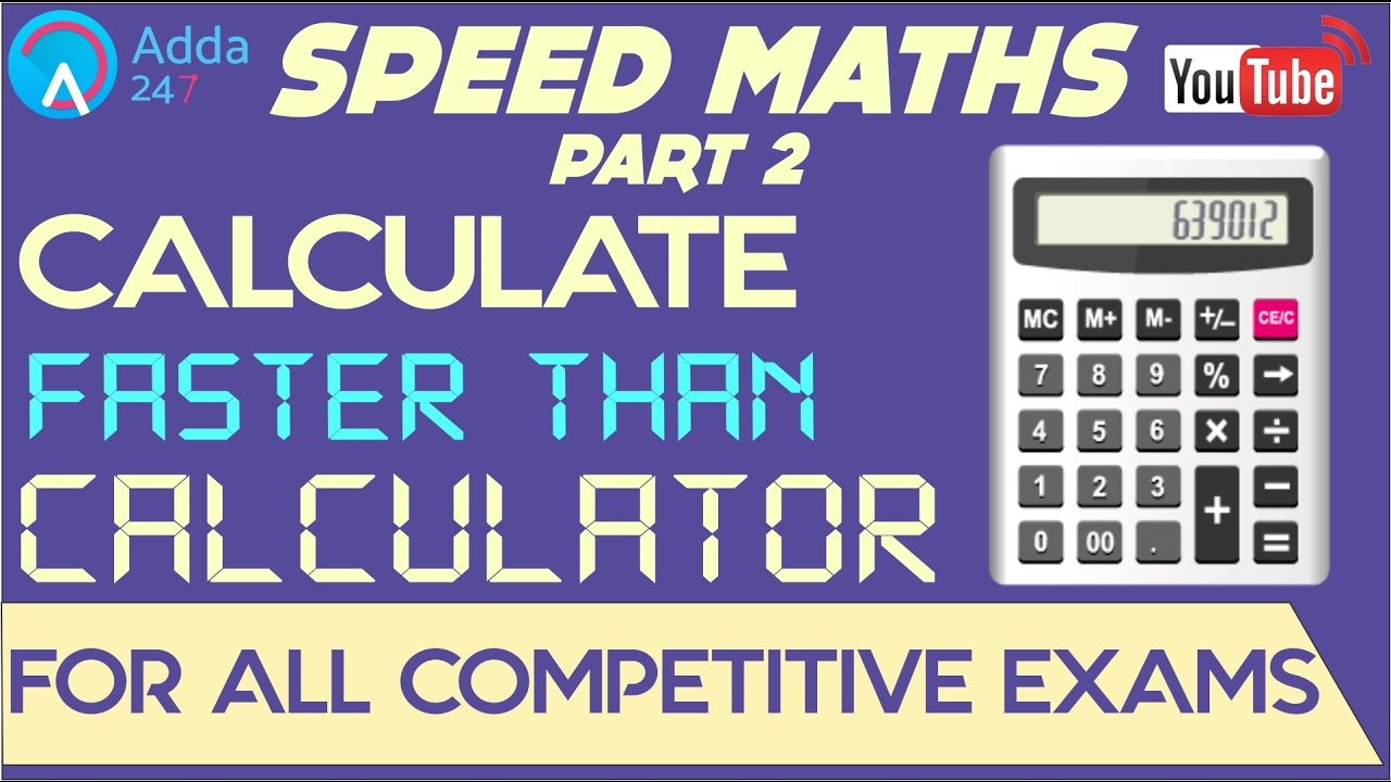 Speed Maths - Calculate Faster Than Calculator (Part - 2) - SBI PO MAINS, SSC CGL 2017, BOB, NIACL