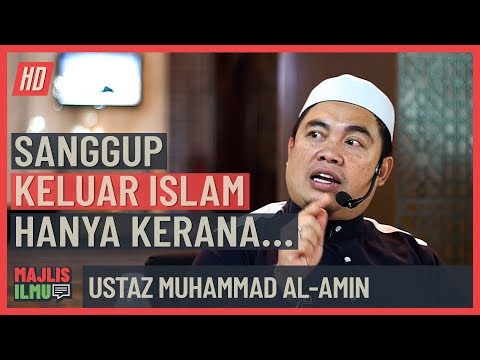 Ustaz Muhamad Al-Amin - Sanggup Keluar Islam Hanya Kerana