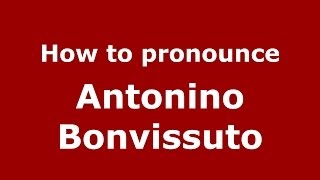How to pronounce Antonino Bonvissuto