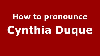 How to pronounce Cynthia Duque