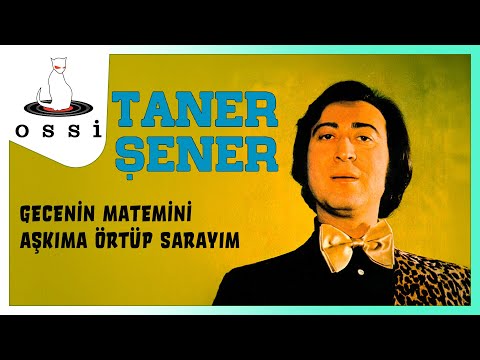 Taner Şener - Gecenin Matemini Aşkıma Örtüp Sarayım
