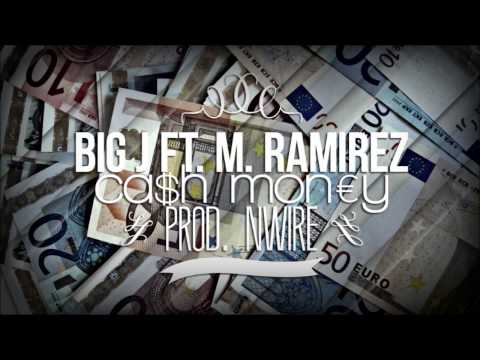 BIG J FT. M. RAMIREZ - CASH MONEY (PROD. NWIRE) 2012 HD