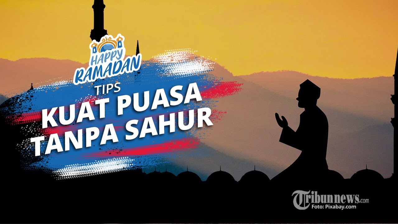 Happy Ramadan Tips Kuat Puasa Tanpa Sahur Tribun Video