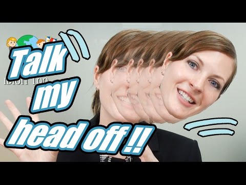 Englisch Redewendung 64/100: Talk my head off.