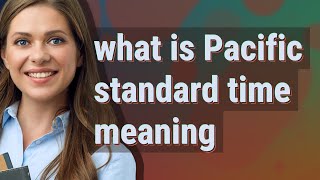 Pacific standard time | meaning of Pacific standard time