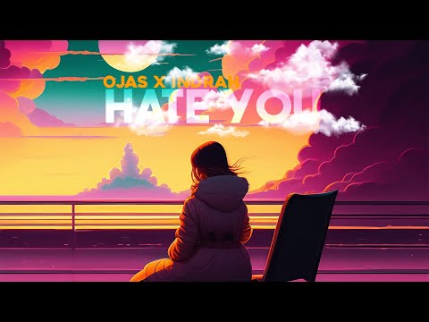 Hate You | OJAS and Indrah