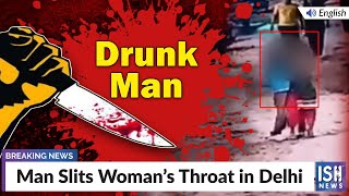 Man Slits Woman’s Throat in Delhi