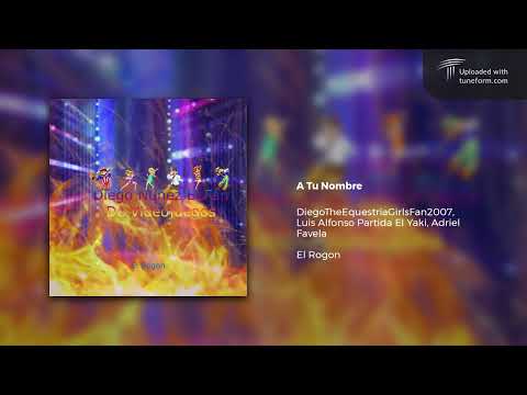 DiegoTheEquestriaGirlsFan2007, Luis Alfonso Partida El Yaki, Adriel Favela - A Tu Nombre (Audio)