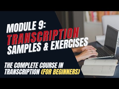Transcription Training for Beginners - Module 9: Sample Audio Files and Exercises