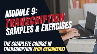 Transcription Training for Beginners - Module 9: Sample Audio Files and Exercises